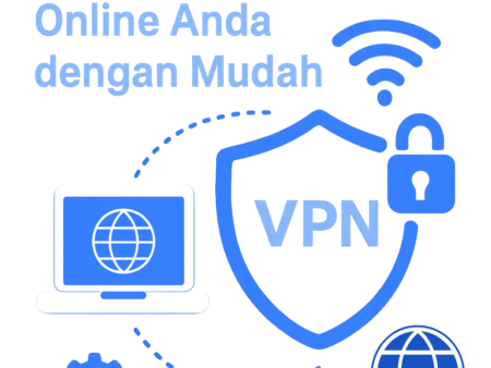 VPN: Solusi Untuk Menjaga Keamanan Online Anda dengan Mudah